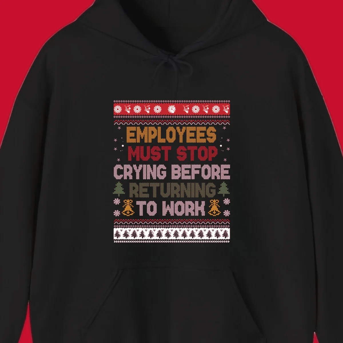 Ugly Christmas sweater design with text 'Employees Must Stop Crying Before Returning To Work', Christmas trees, and snowflakes.