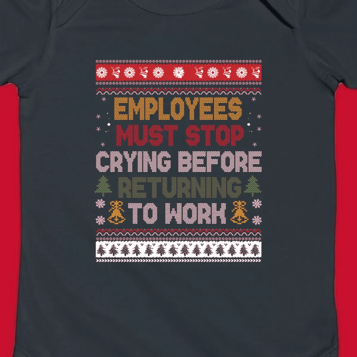 Ugly Christmas sweater design with text 'Employees Must Stop Crying Before Returning To Work', Christmas trees, and snowflakes.