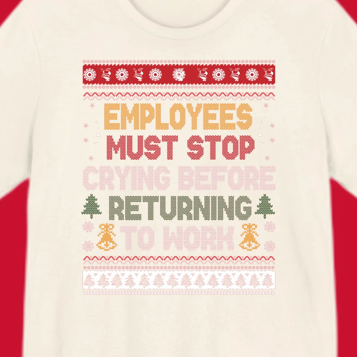 Ugly Christmas sweater design with text 'Employees Must Stop Crying Before Returning To Work', Christmas trees, and snowflakes.