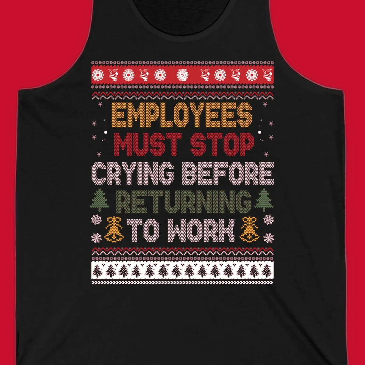 Ugly Christmas sweater design with text 'Employees Must Stop Crying Before Returning To Work', Christmas trees, and snowflakes.