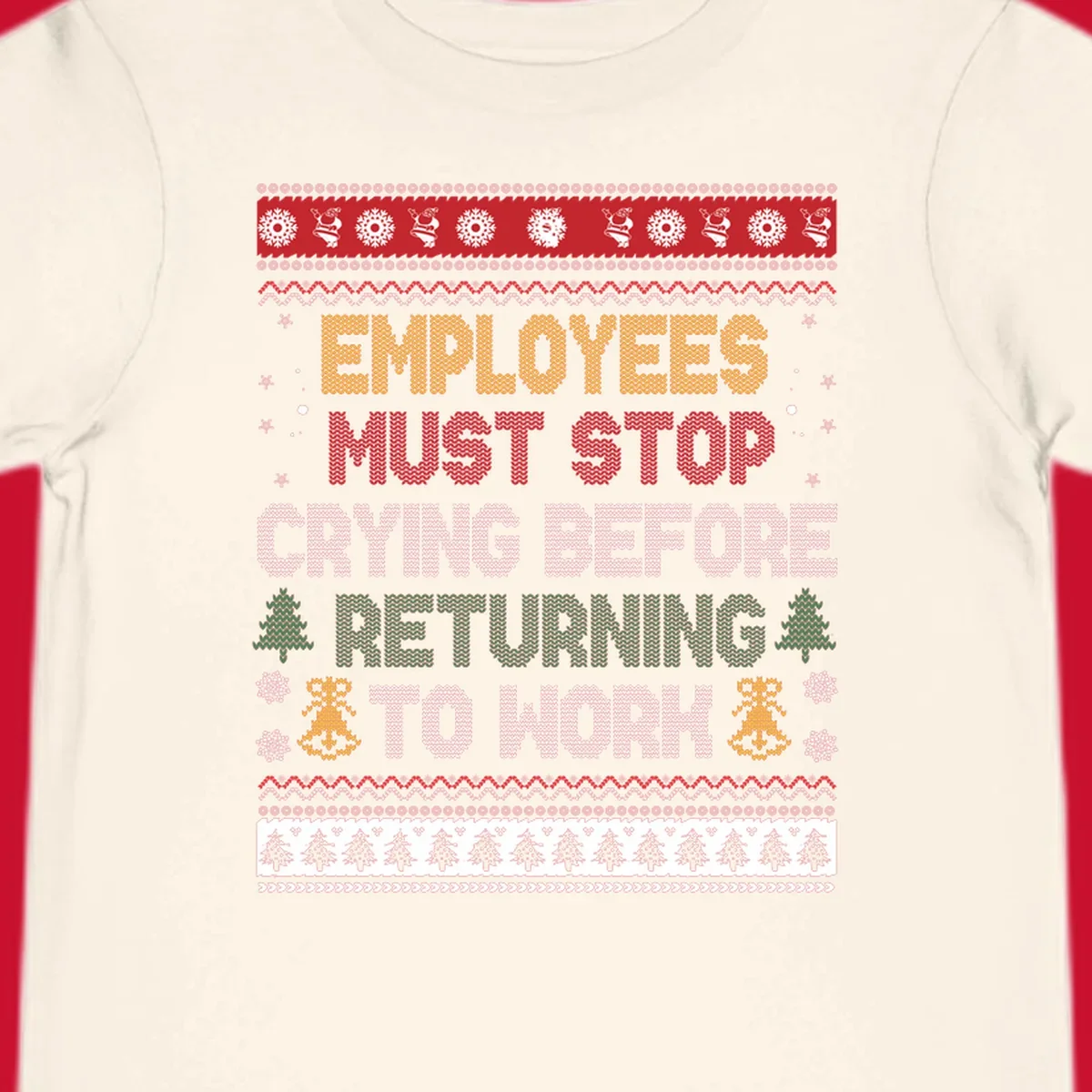 Ugly Christmas sweater design with text 'Employees Must Stop Crying Before Returning To Work', Christmas trees, and snowflakes.