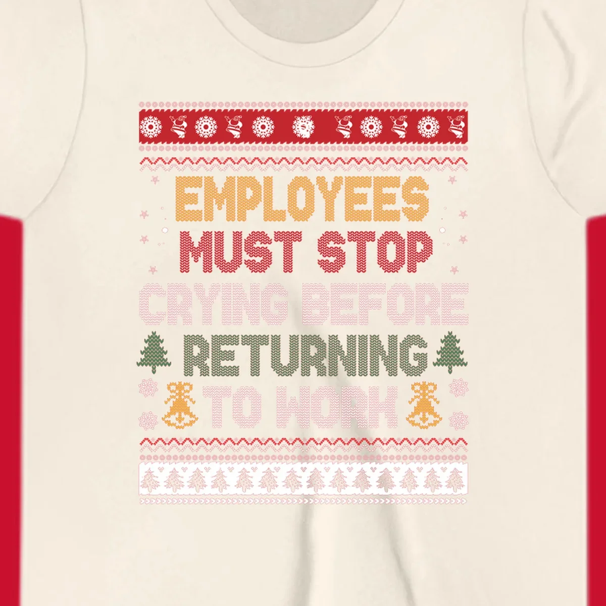 Ugly Christmas sweater design with text 'Employees Must Stop Crying Before Returning To Work', Christmas trees, and snowflakes.