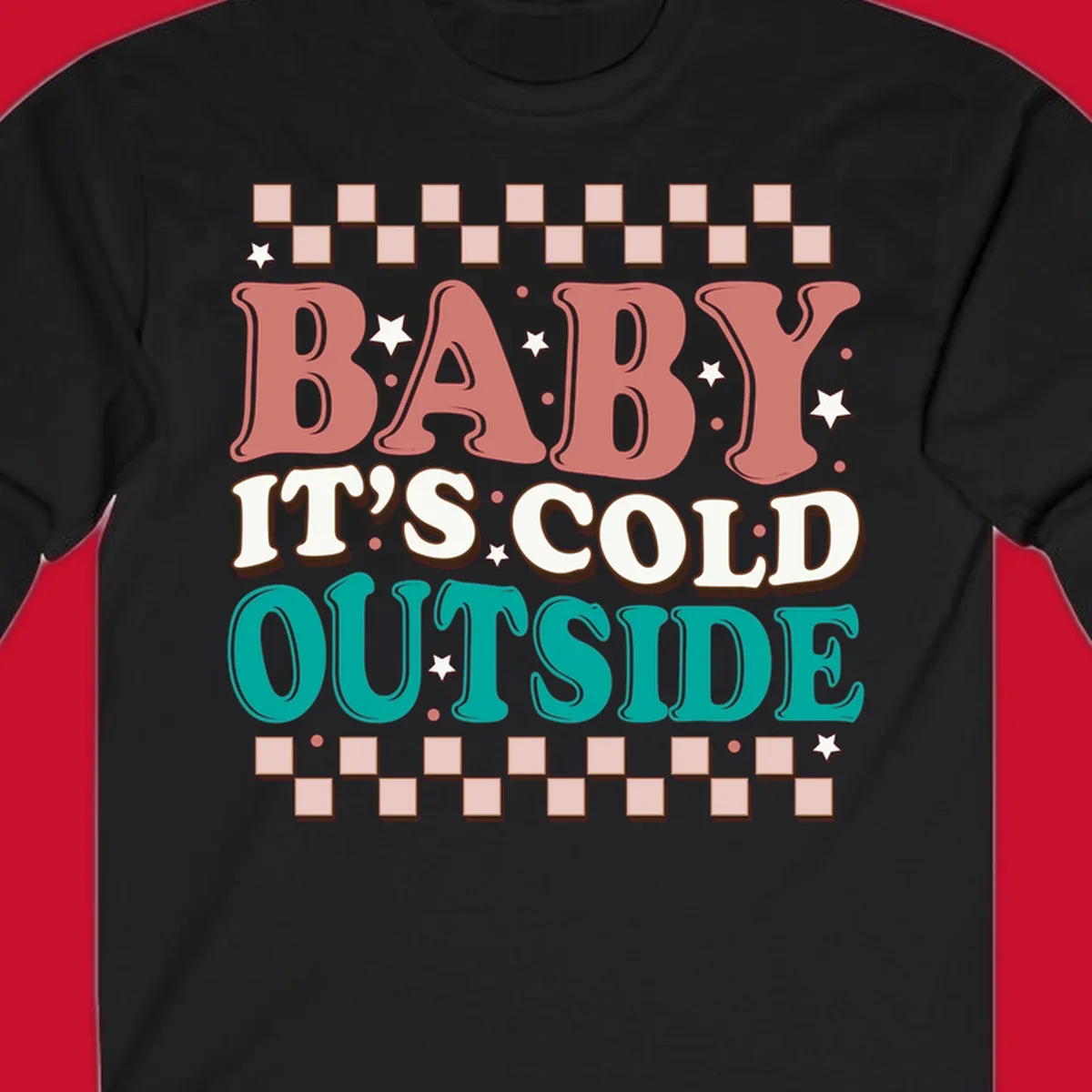 Baby It's Cold Outside retro phrase with stars and checkered border. Loud holiday apparel.