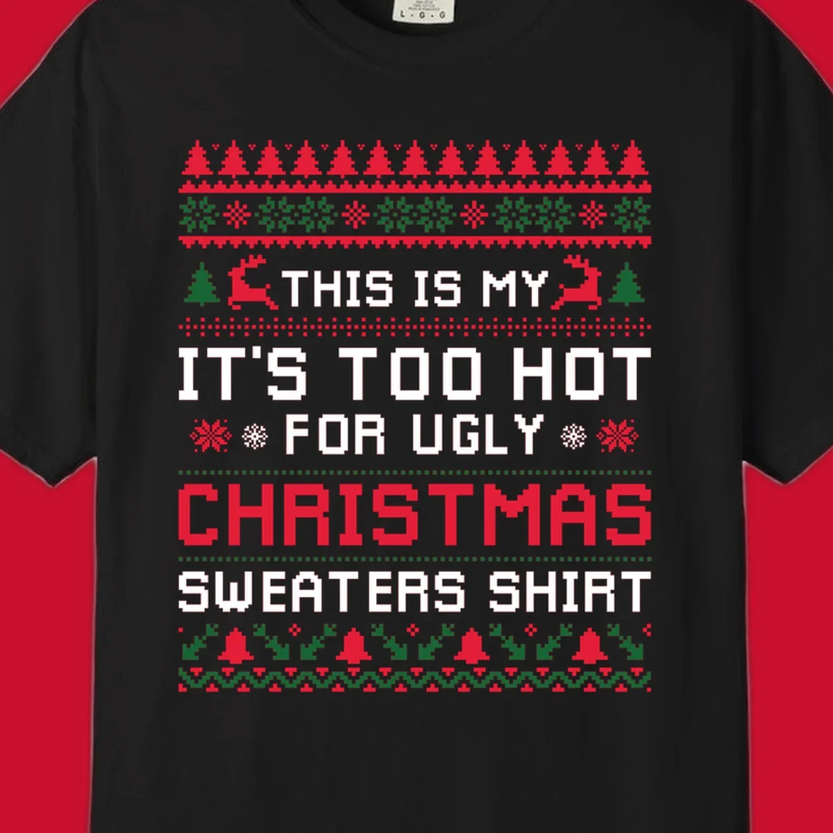 Pixelated text 'This Is My Too Hot For Ugly Christmas Sweaters Shirt' with reindeer, trees, and snowflakes.