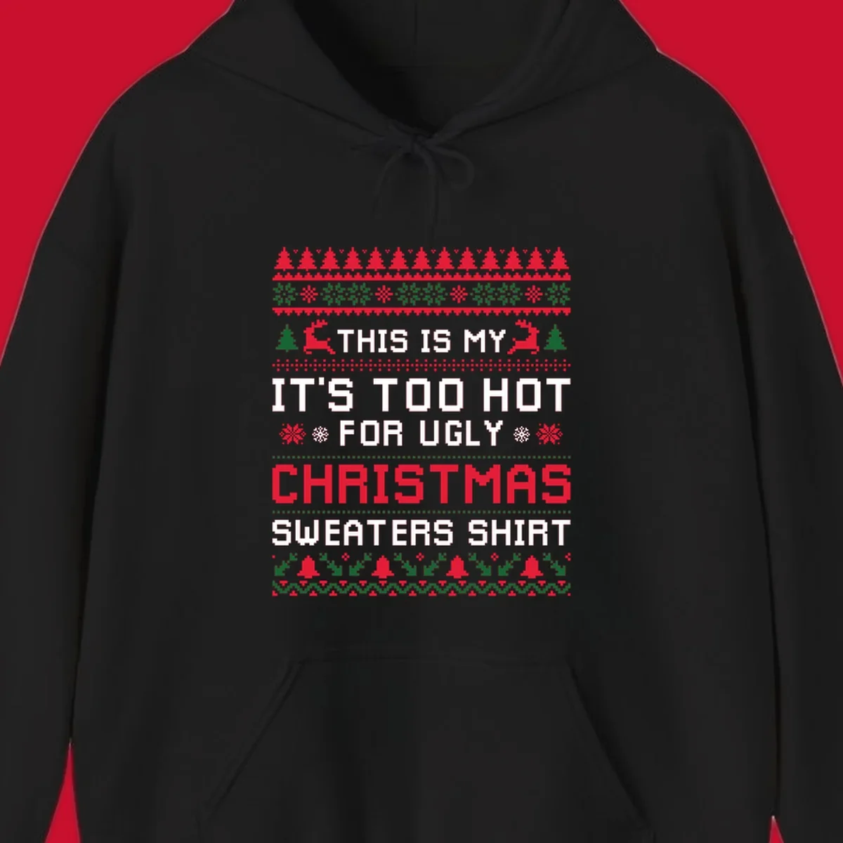 Pixelated text 'This Is My Too Hot For Ugly Christmas Sweaters Shirt' with reindeer, trees, and snowflakes.
