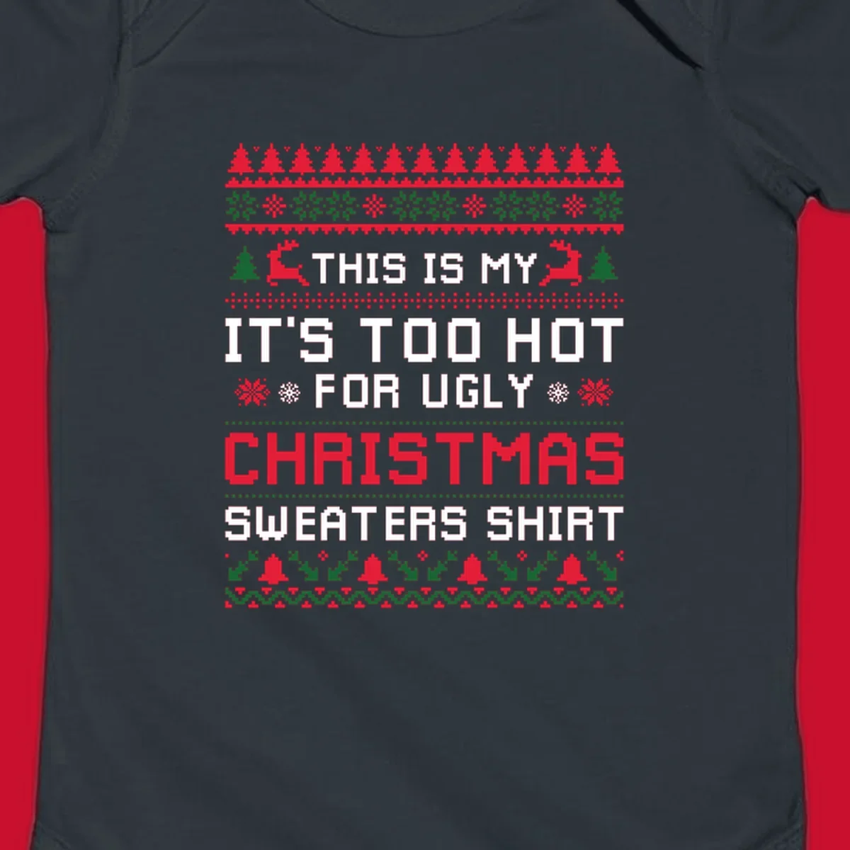 Pixelated text 'This Is My Too Hot For Ugly Christmas Sweaters Shirt' with reindeer, trees, and snowflakes.