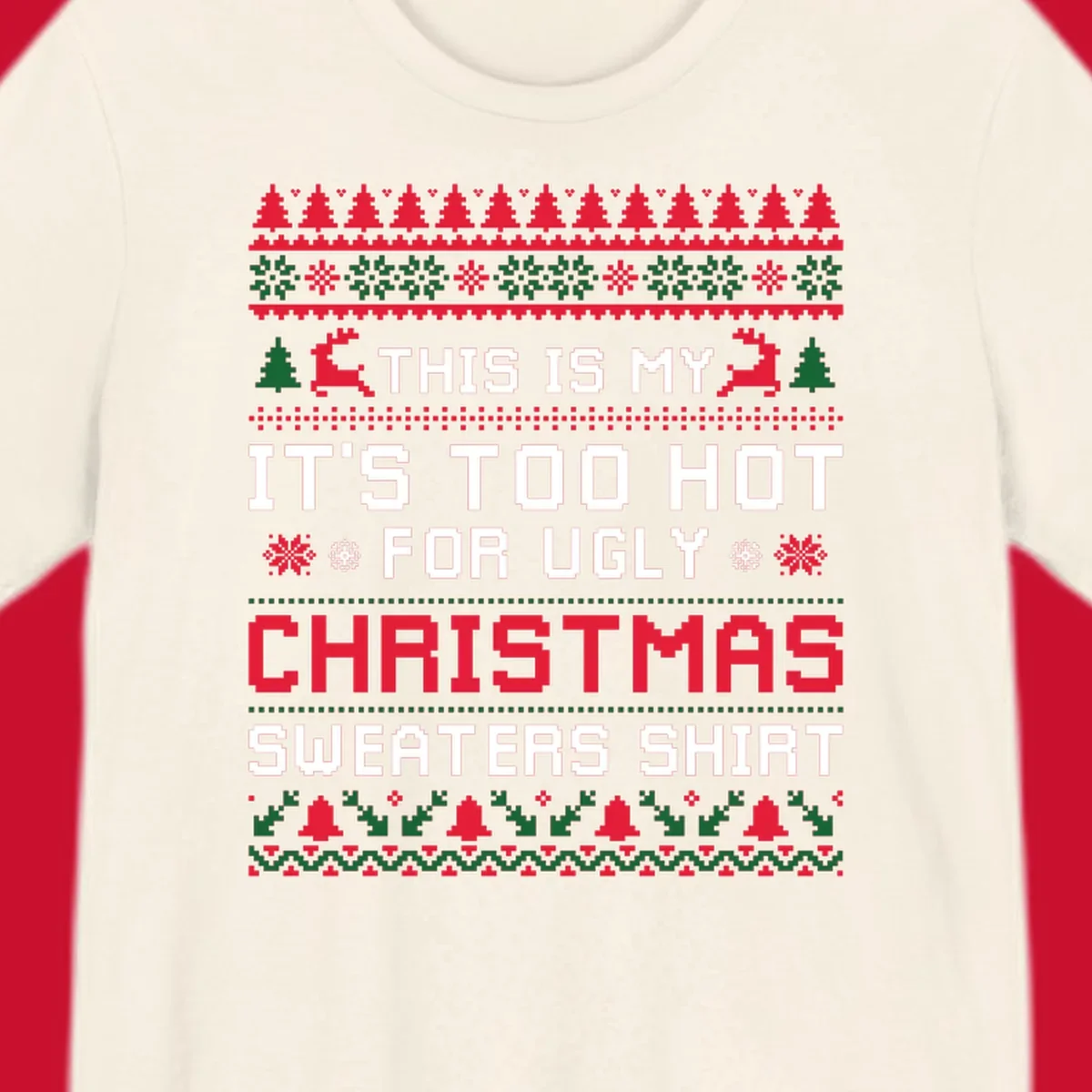 Pixelated text 'This Is My Too Hot For Ugly Christmas Sweaters Shirt' with reindeer, trees, and snowflakes.