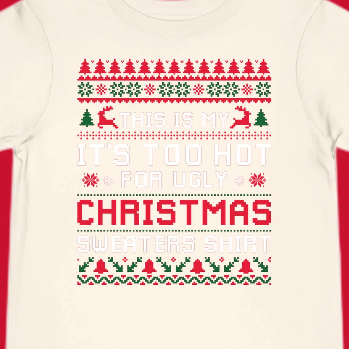 Pixelated text 'This Is My Too Hot For Ugly Christmas Sweaters Shirt' with reindeer, trees, and snowflakes.