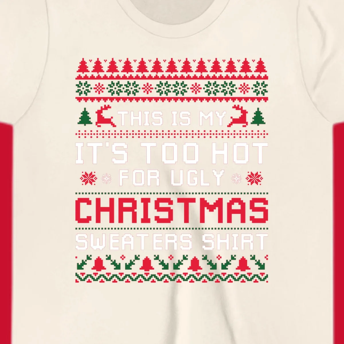 Pixelated text 'This Is My Too Hot For Ugly Christmas Sweaters Shirt' with reindeer, trees, and snowflakes.