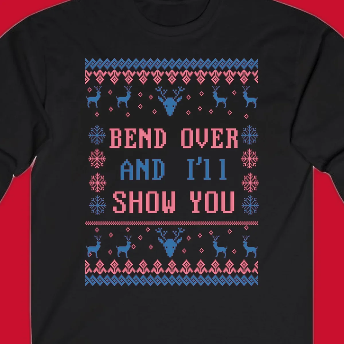Bend over and ill show you ugly christmas design with reindeer and snowflakes.