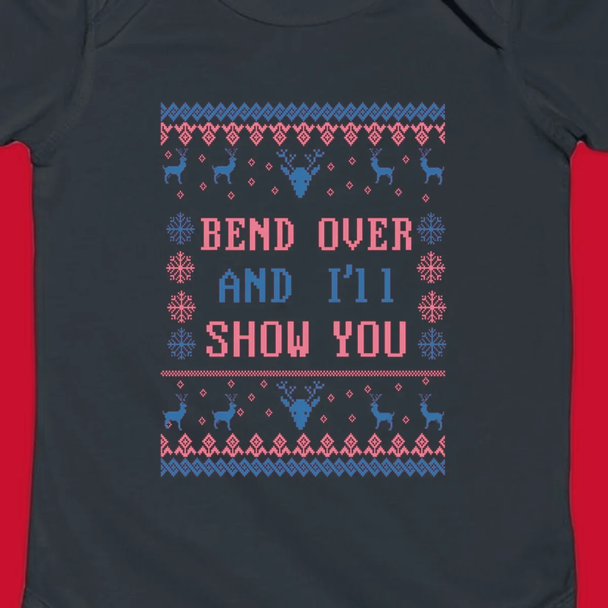 Bend over and ill show you ugly christmas design with reindeer and snowflakes.