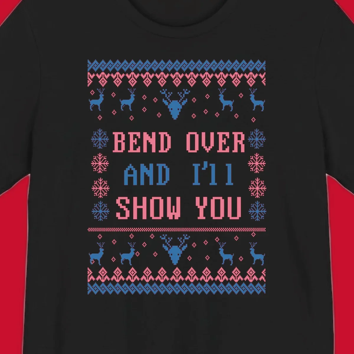 Bend over and ill show you ugly christmas design with reindeer and snowflakes.