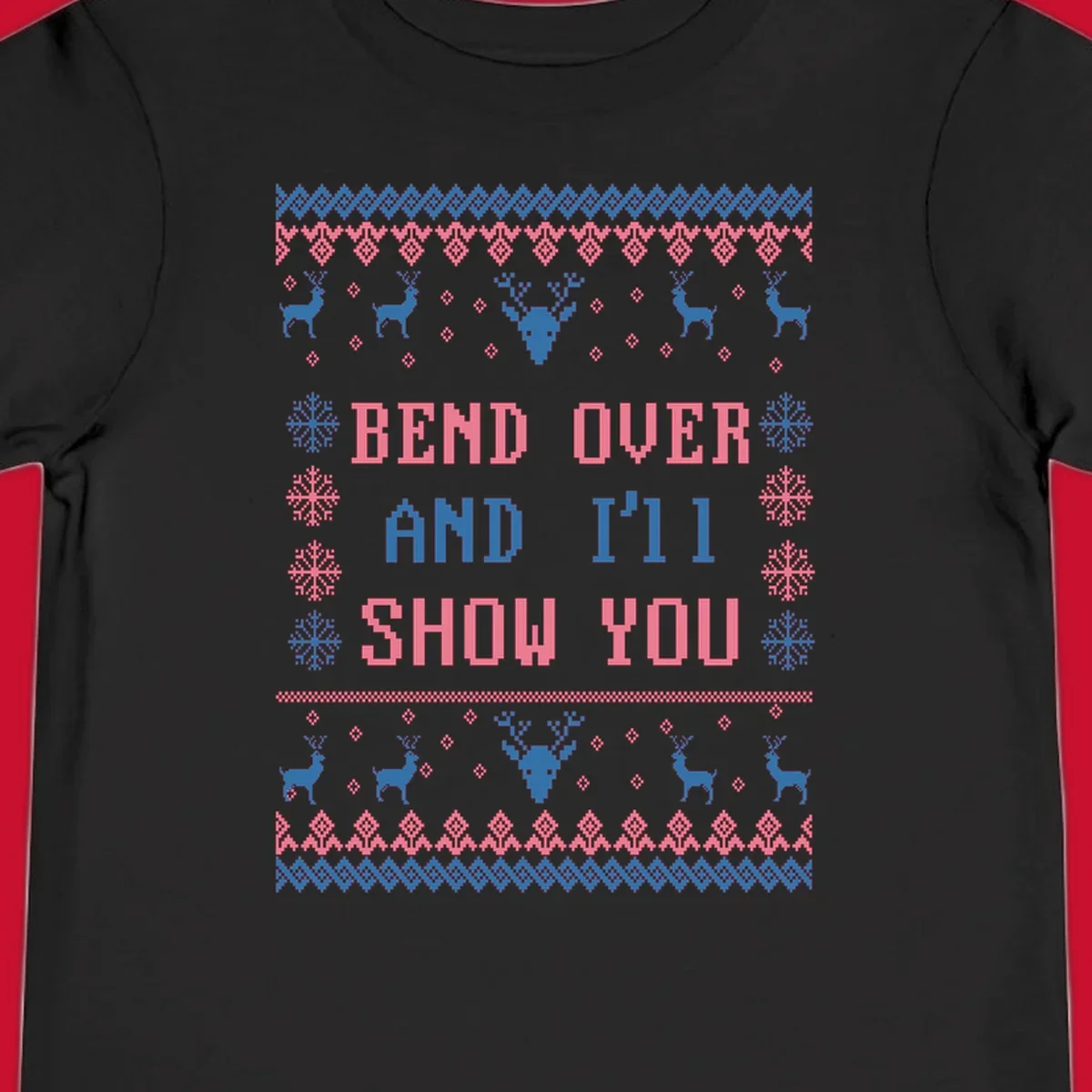 Bend over and ill show you ugly christmas design with reindeer and snowflakes.