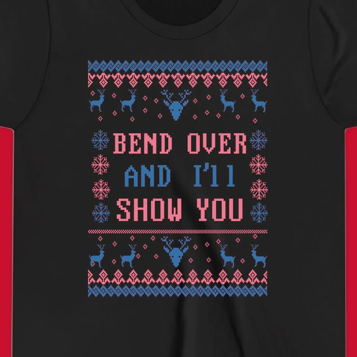 Bend over and ill show you ugly christmas design with reindeer and snowflakes.