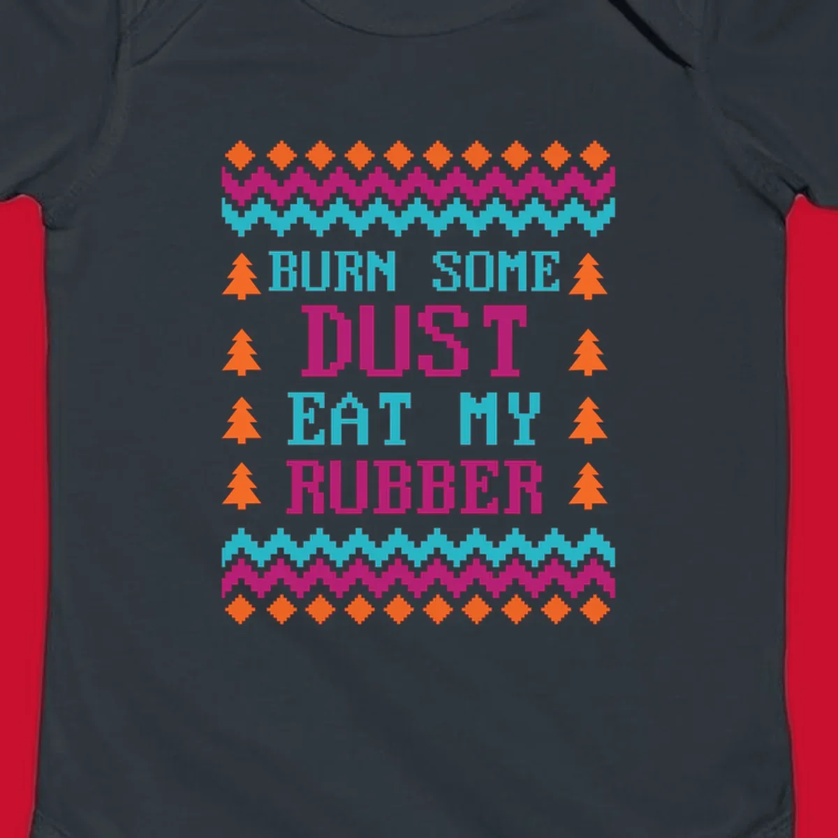 Pixelated text design 'BURN SOME DUST EAT MY RUBBER' with Christmas trees and zig-zag patterns.