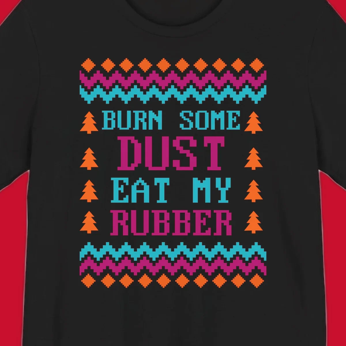 Pixelated text design 'BURN SOME DUST EAT MY RUBBER' with Christmas trees and zig-zag patterns.