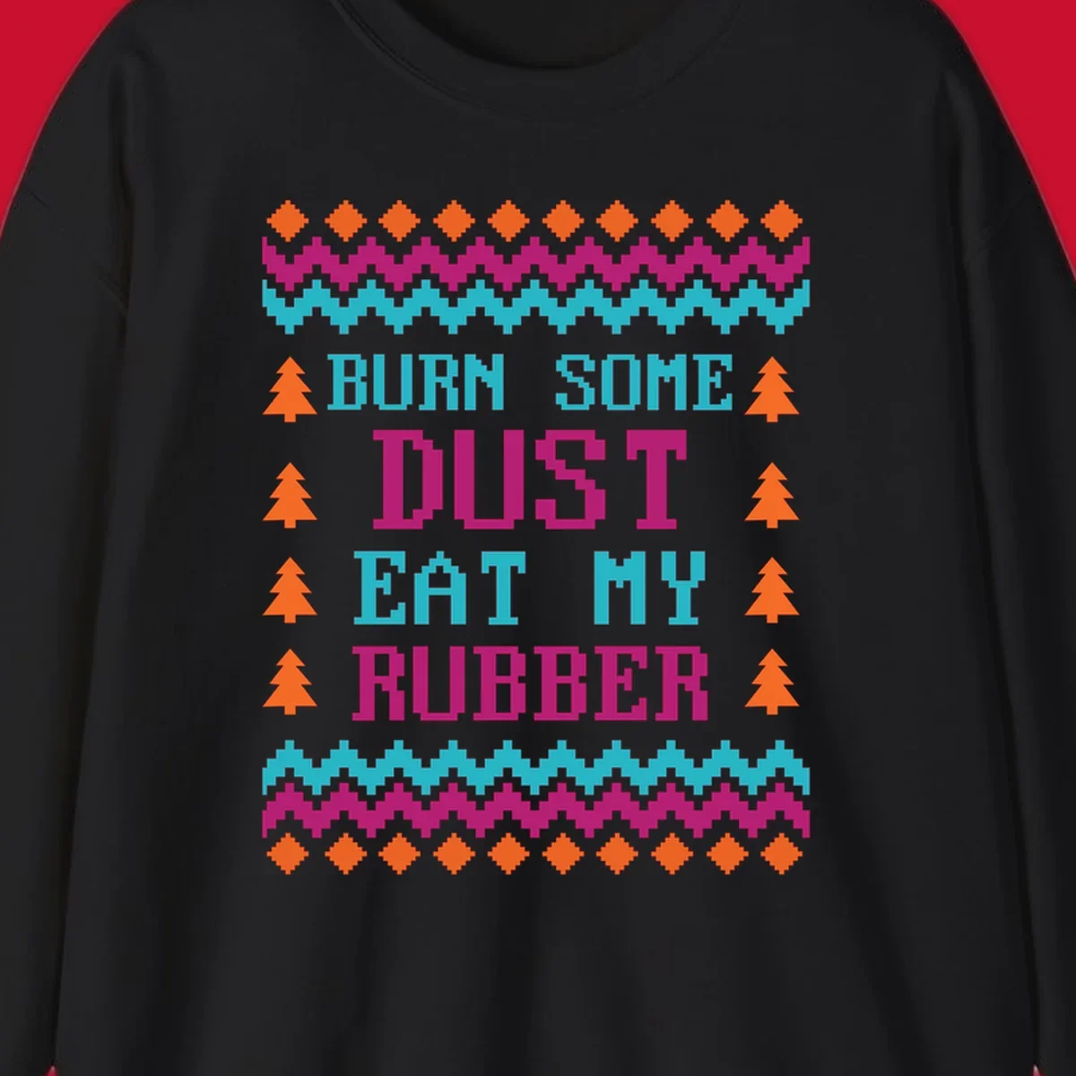 Pixelated text design 'BURN SOME DUST EAT MY RUBBER' with Christmas trees and zig-zag patterns.