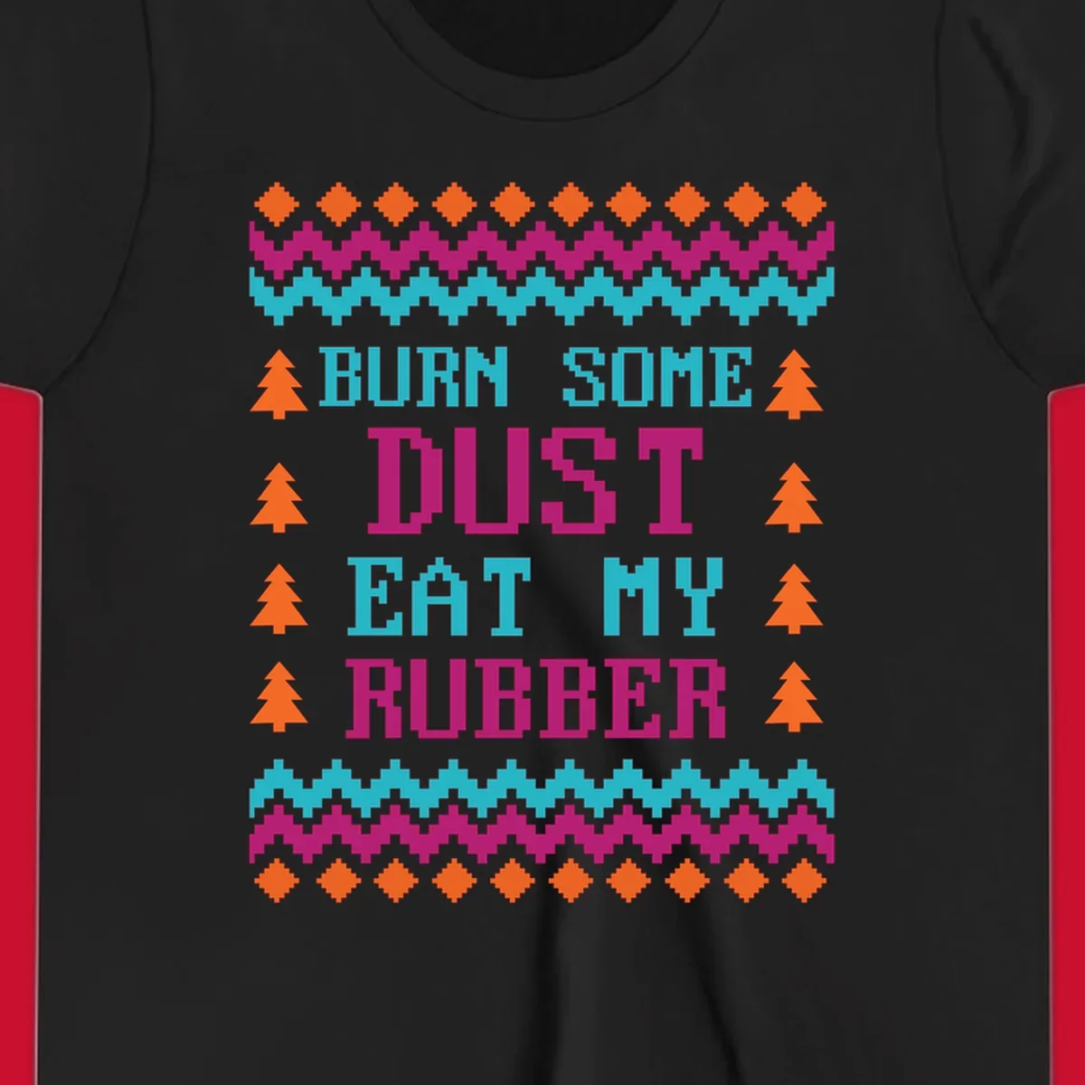 Pixelated text design 'BURN SOME DUST EAT MY RUBBER' with Christmas trees and zig-zag patterns.