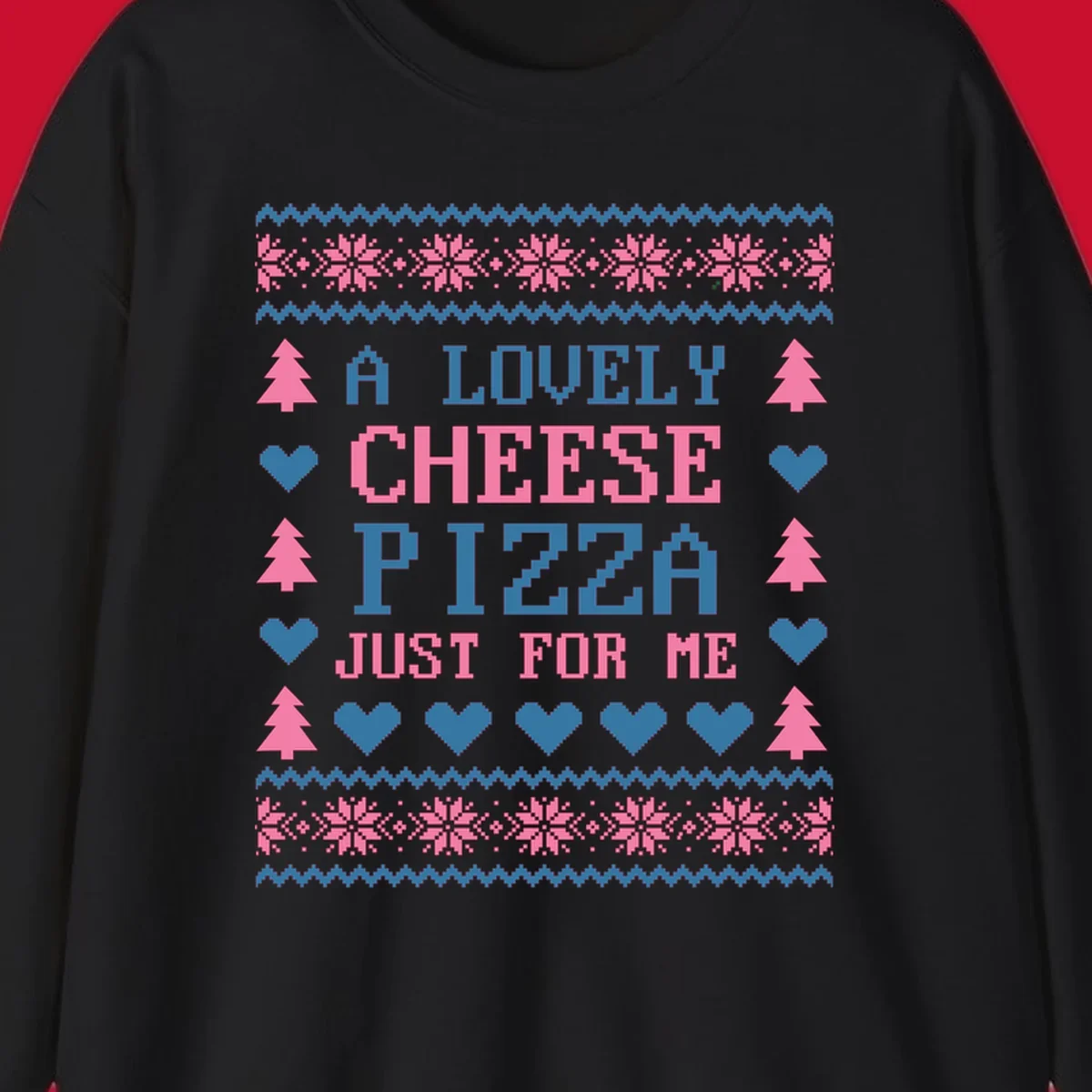 Pizza Christmas Sweater Design with text "A LOVELY CHEESE PIZZA JUST FOR ME", trees, hearts, and snowflakes.