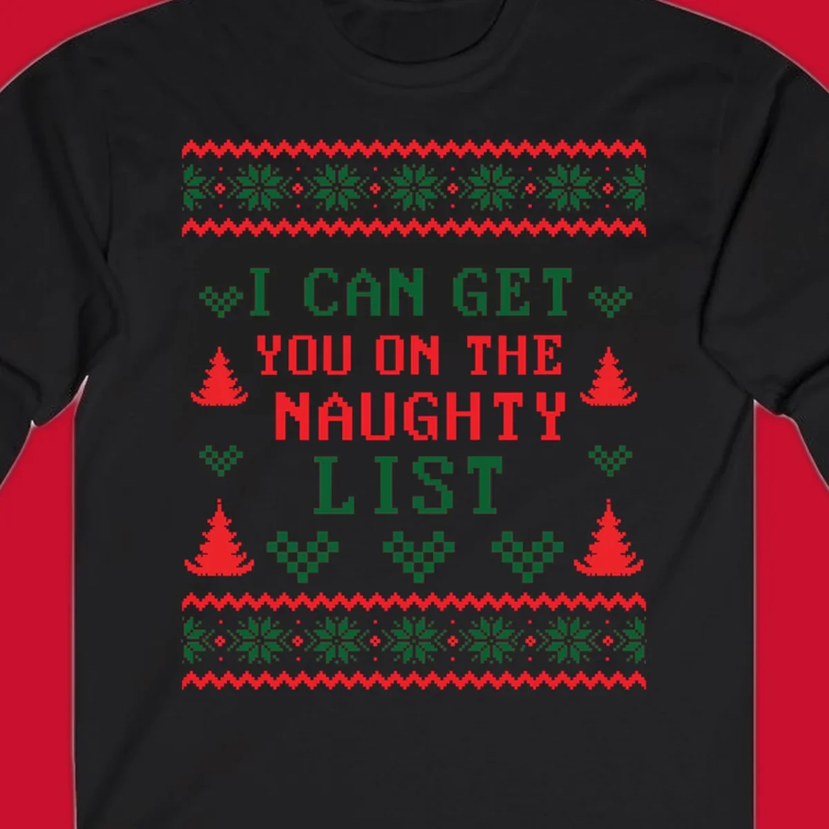 Pixelated text 'I CAN GET YOU ON THE NAUGHTY LIST' with Christmas trees and snowflakes, holiday design.