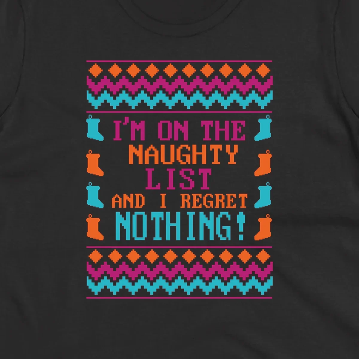 I'm On The Naughty List And I Regret Nothing pixelated text design with Christmas stockings and geometric borders.