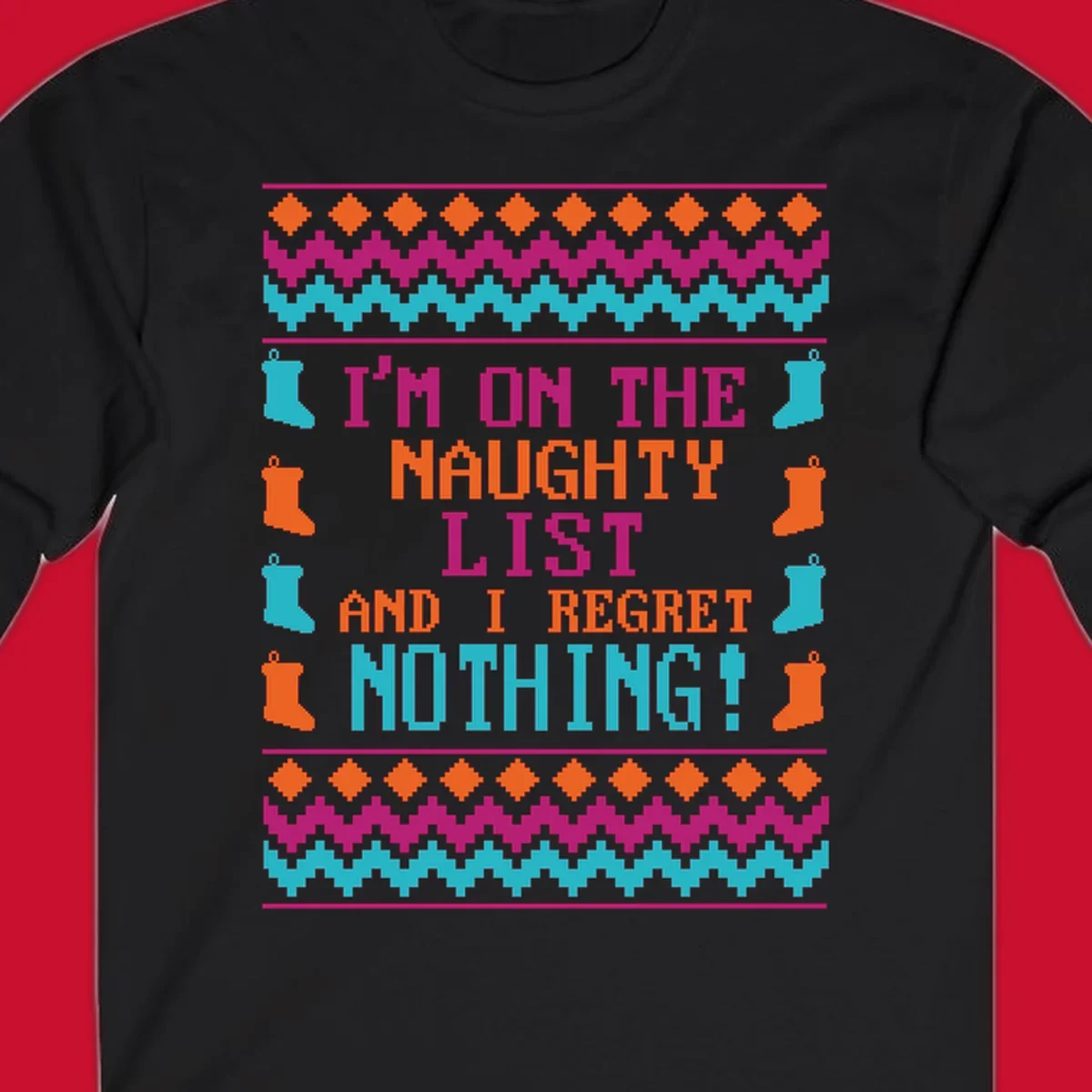 I'm On The Naughty List And I Regret Nothing pixelated text design with Christmas stockings and geometric borders.