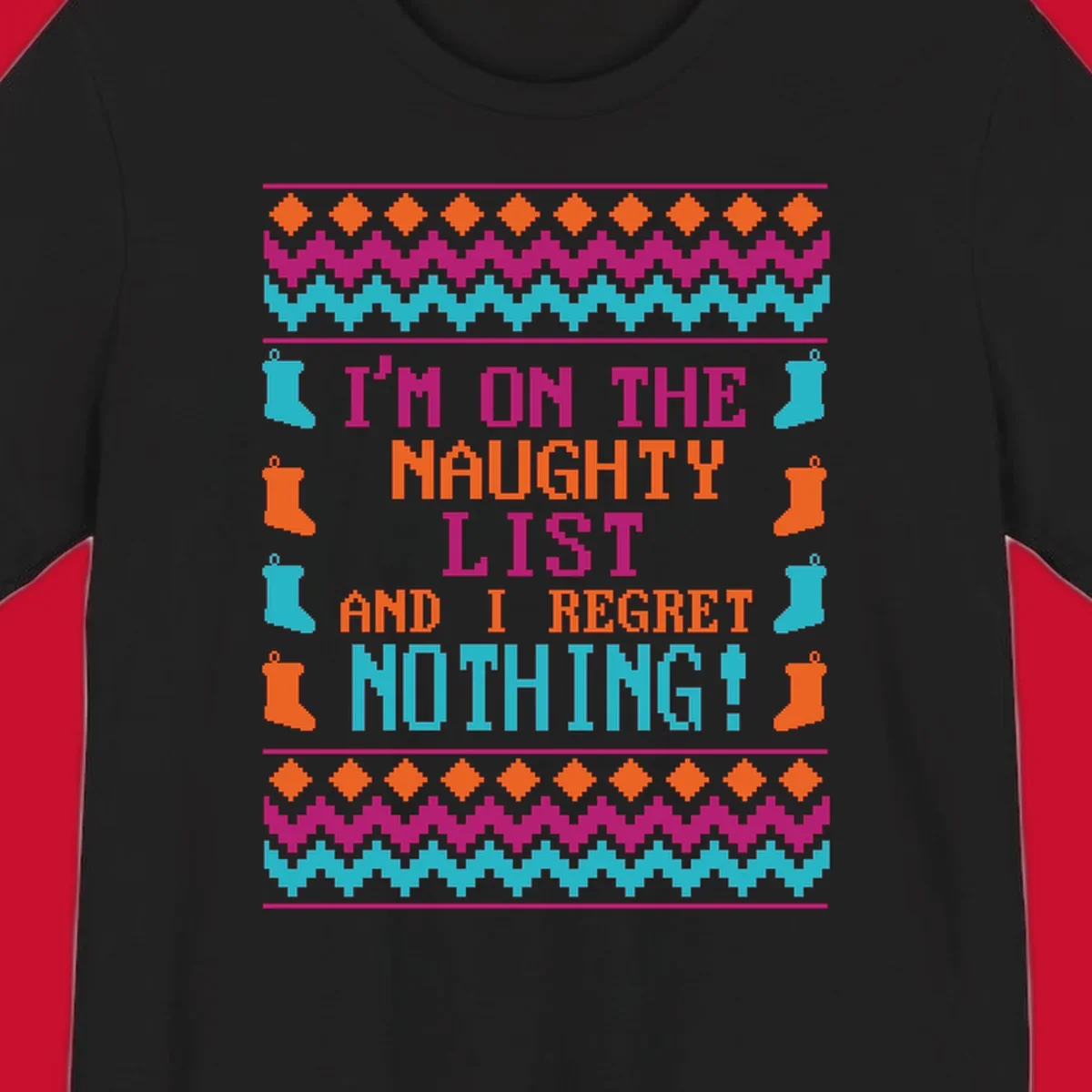 I'm On The Naughty List And I Regret Nothing pixelated text design with Christmas stockings and geometric borders.