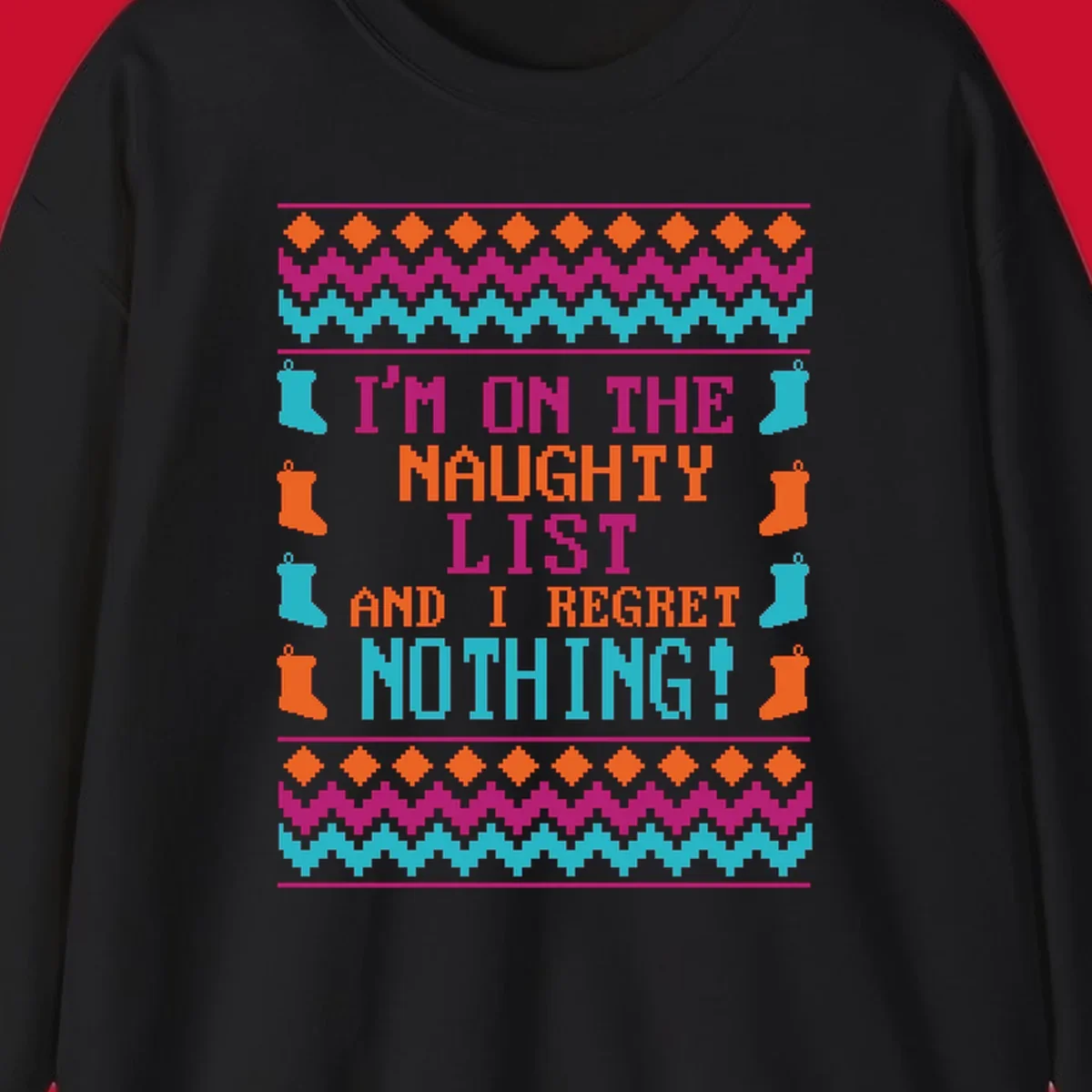 I'm On The Naughty List And I Regret Nothing pixelated text design with Christmas stockings and geometric borders.