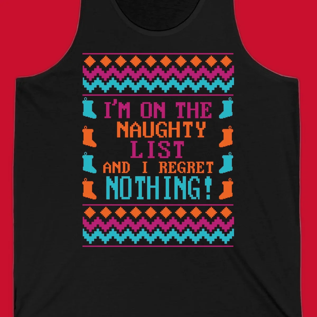 I'm On The Naughty List And I Regret Nothing pixelated text design with Christmas stockings and geometric borders.