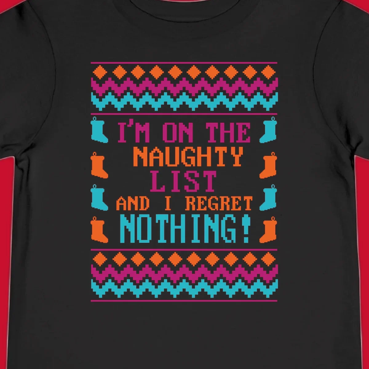 I'm On The Naughty List And I Regret Nothing pixelated text design with Christmas stockings and geometric borders.