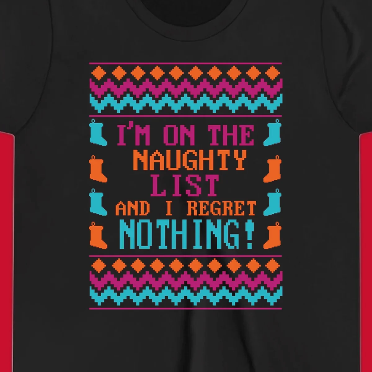 I'm On The Naughty List And I Regret Nothing pixelated text design with Christmas stockings and geometric borders.