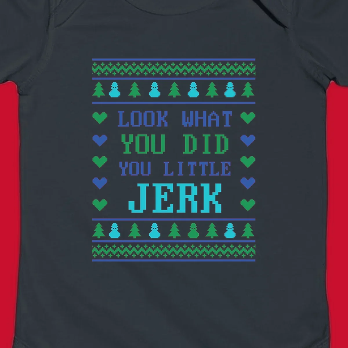 Pixelated text 'LOOK WHAT YOU DID YOU LITTLE JERK' with festive trees, snowmen, and hearts.
