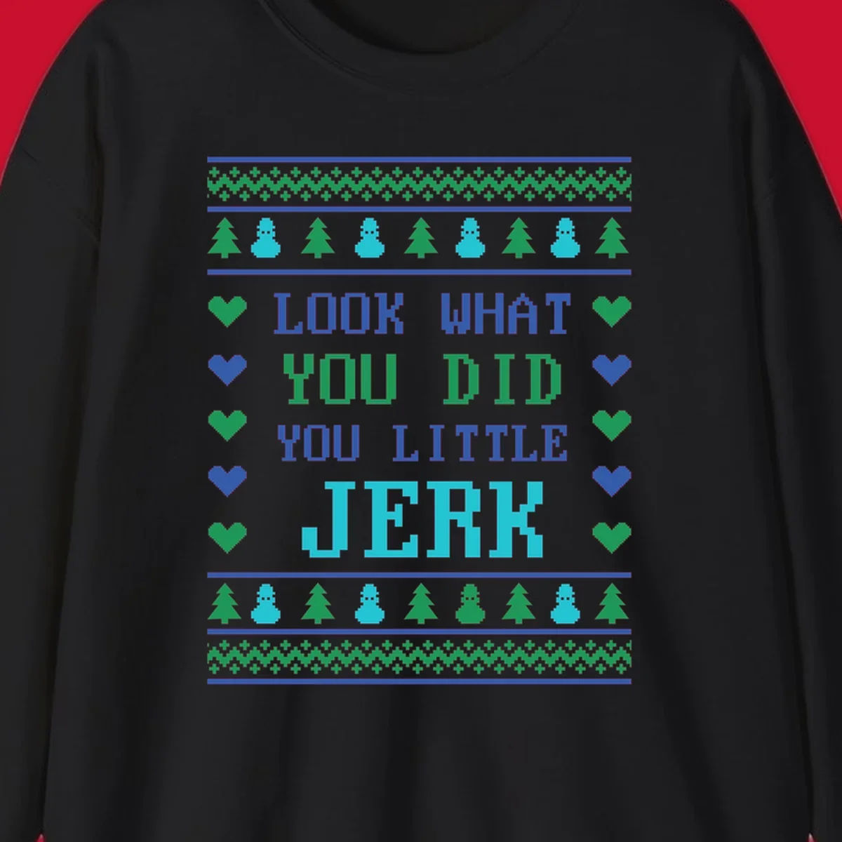 Pixelated text 'LOOK WHAT YOU DID YOU LITTLE JERK' with festive trees, snowmen, and hearts.