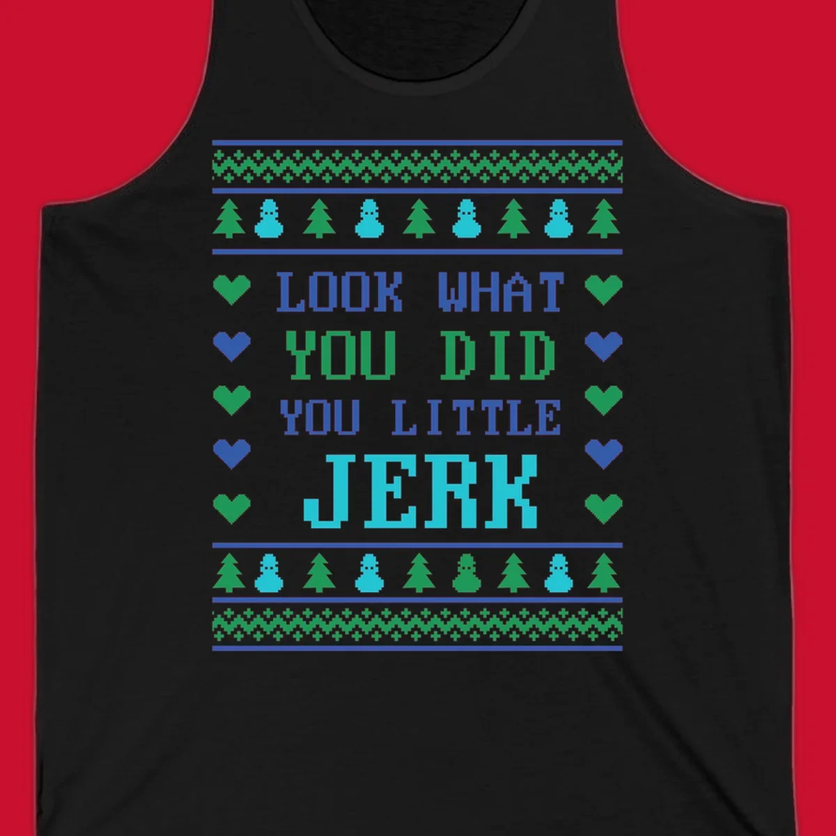 Pixelated text 'LOOK WHAT YOU DID YOU LITTLE JERK' with festive trees, snowmen, and hearts.