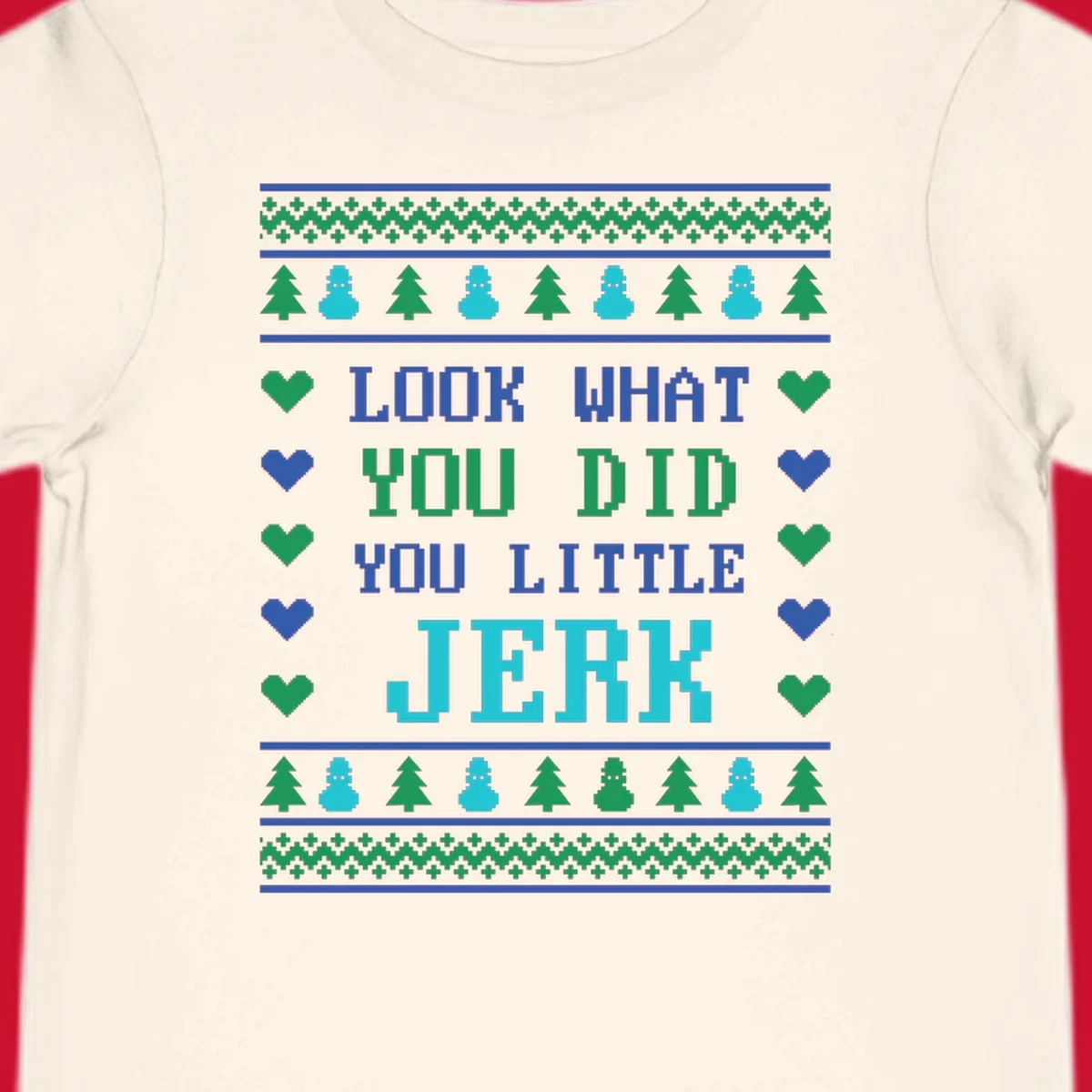 Pixelated text 'LOOK WHAT YOU DID YOU LITTLE JERK' with festive trees, snowmen, and hearts.