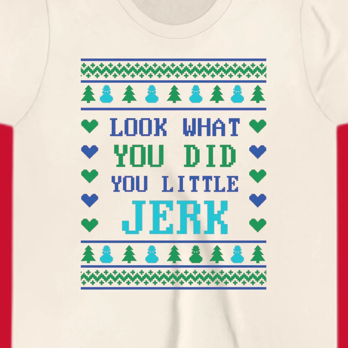 Pixelated text 'LOOK WHAT YOU DID YOU LITTLE JERK' with festive trees, snowmen, and hearts.