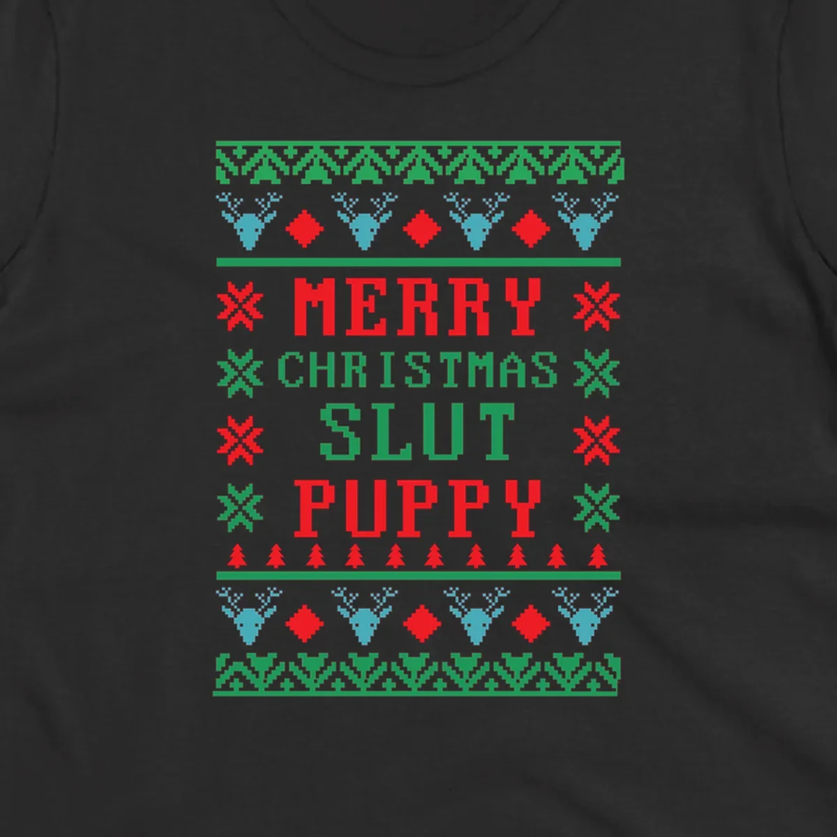 Ugly Christmas sweater style graphic with text Merry Christmas Slut Puppy, reindeer, and trees.