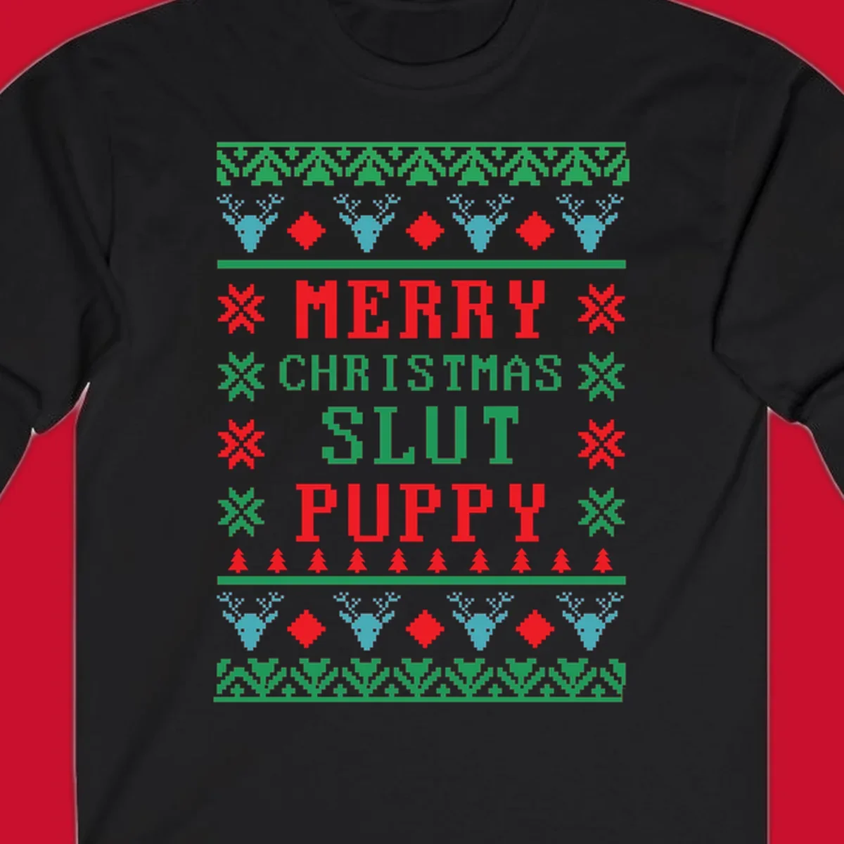 Ugly Christmas sweater style graphic with text Merry Christmas Slut Puppy, reindeer, and trees.
