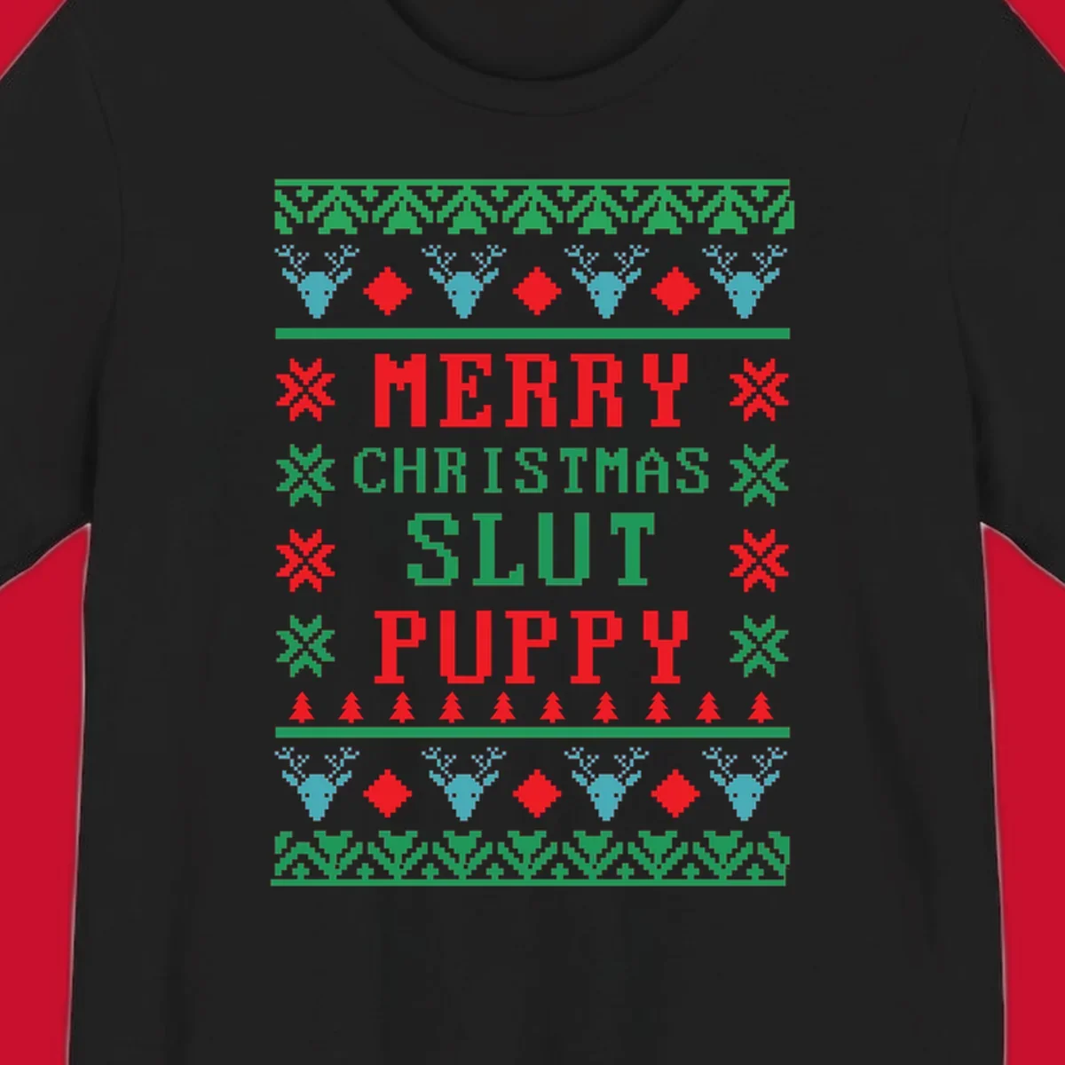 Ugly Christmas sweater style graphic with text Merry Christmas Slut Puppy, reindeer, and trees.