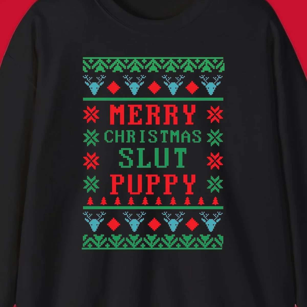 Ugly Christmas sweater style graphic with text Merry Christmas Slut Puppy, reindeer, and trees.