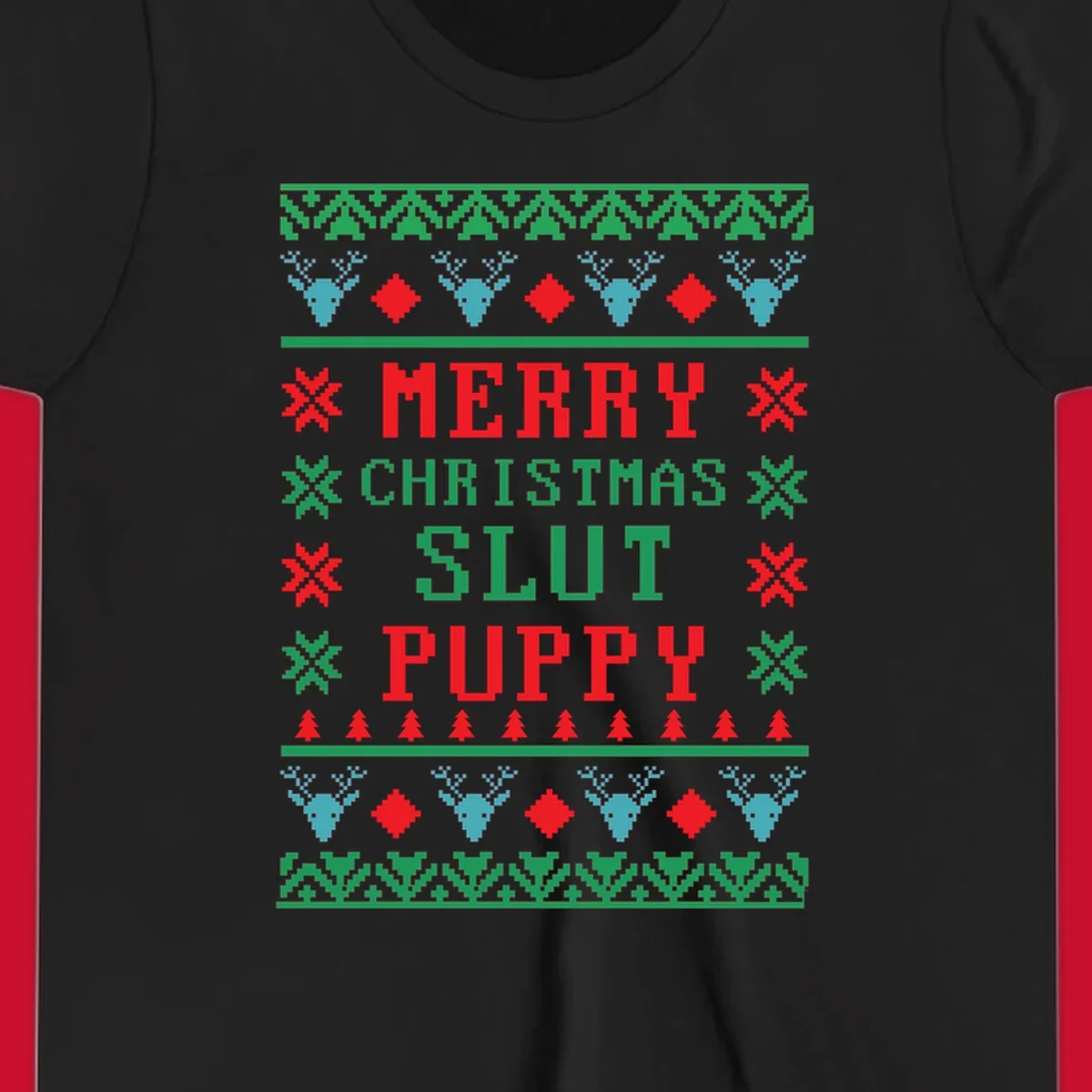 Ugly Christmas sweater style graphic with text Merry Christmas Slut Puppy, reindeer, and trees.