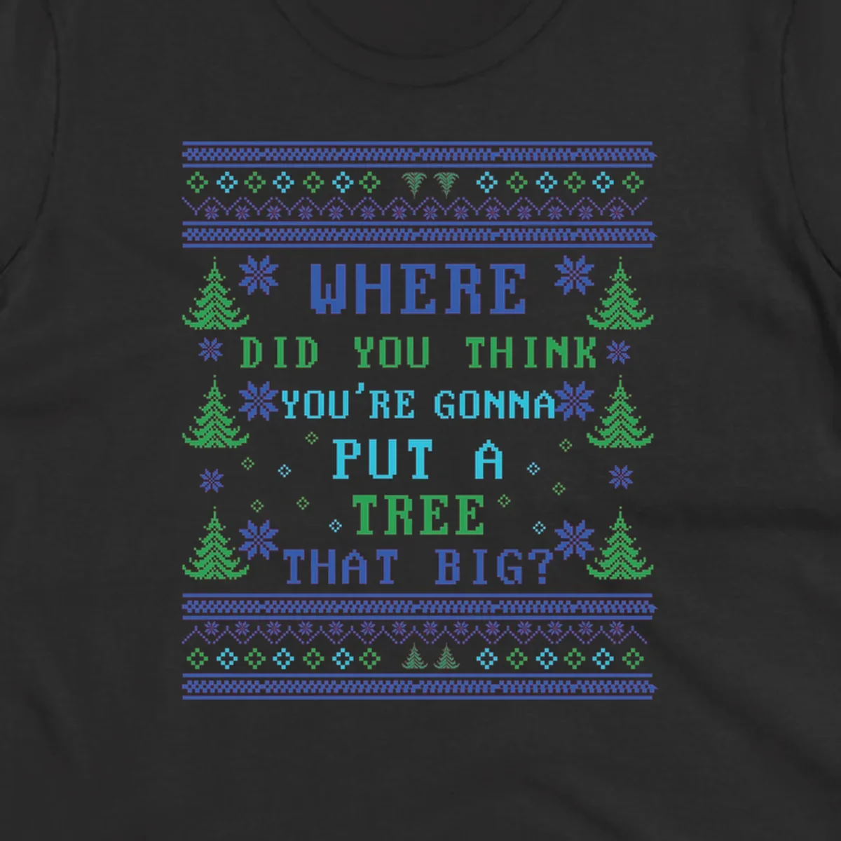 Christmas tree quote where did you think you're gonna put a tree that big pixel art design.