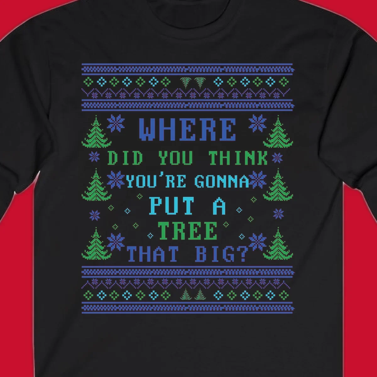 Christmas tree quote where did you think you're gonna put a tree that big pixel art design.