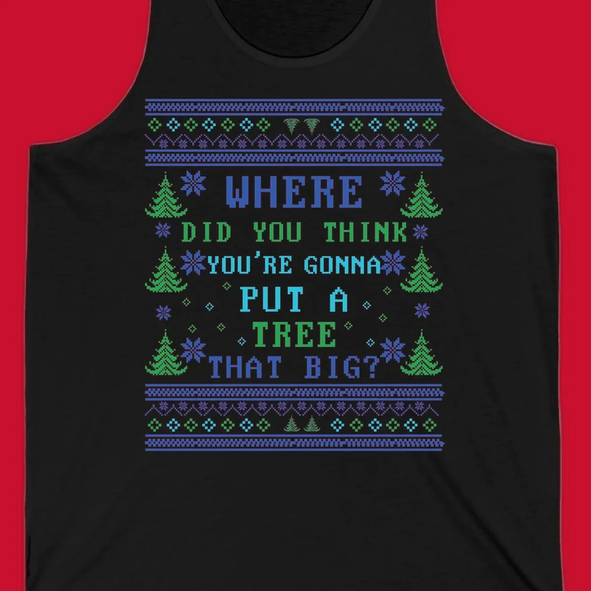 Christmas tree quote where did you think you're gonna put a tree that big pixel art design.