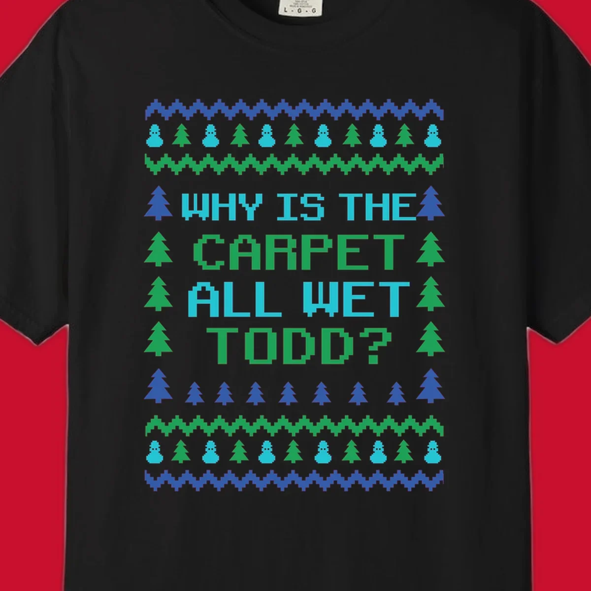 Christmas Vacation quote 'Why Is The Carpet All Wet Todd?' in pixelated font with trees and snowmen.