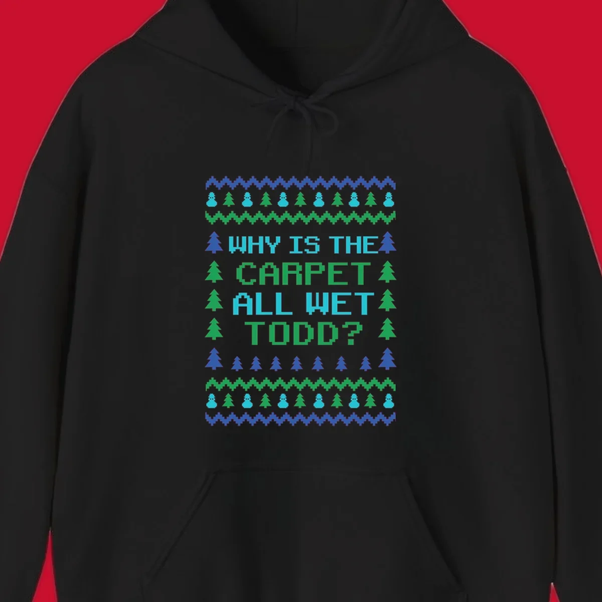 Christmas Vacation quote 'Why Is The Carpet All Wet Todd?' in pixelated font with trees and snowmen.