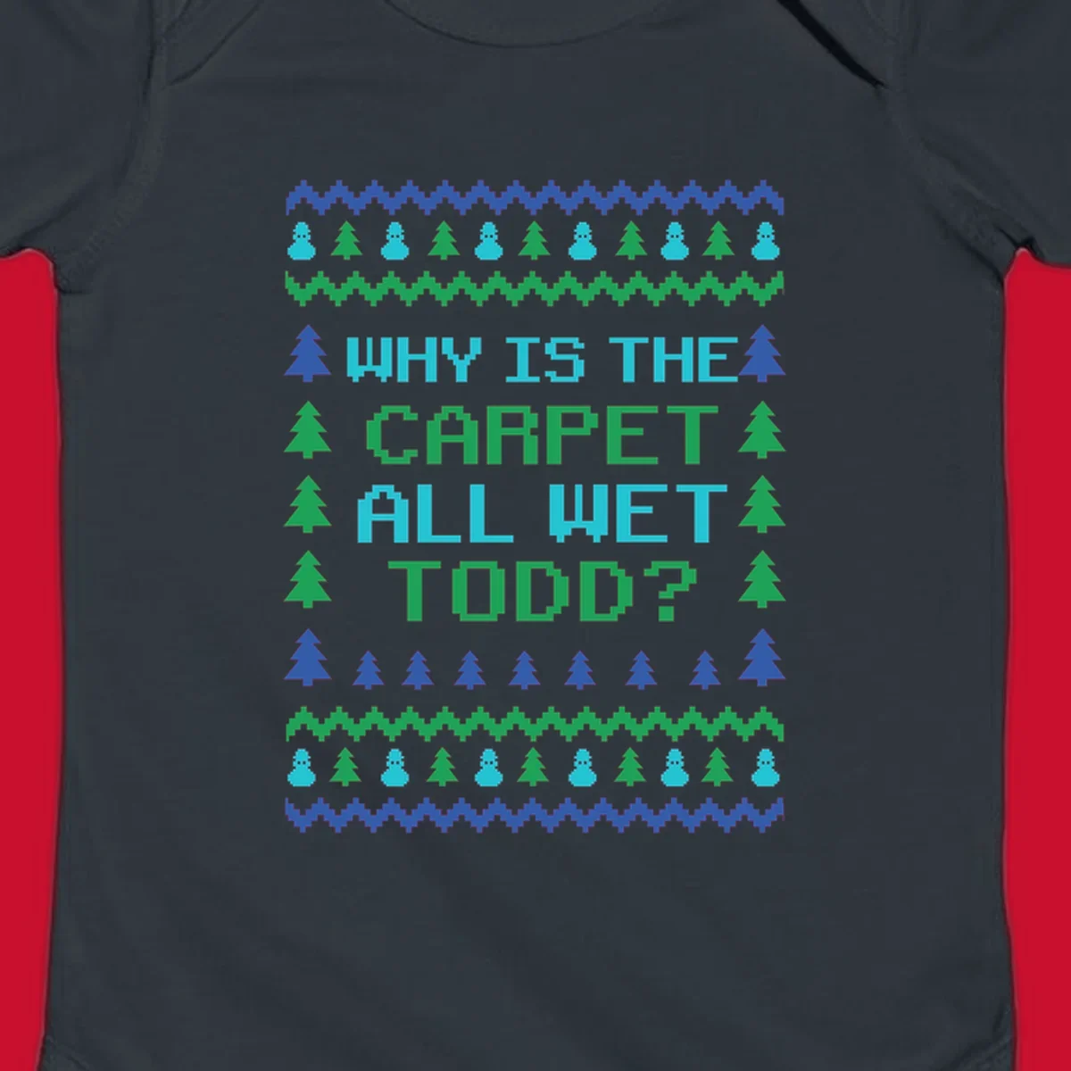 Christmas Vacation quote 'Why Is The Carpet All Wet Todd?' in pixelated font with trees and snowmen.