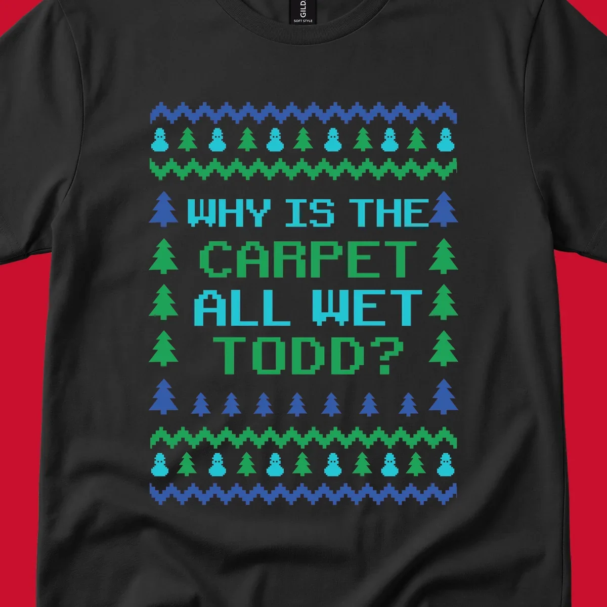 Christmas Vacation quote 'Why Is The Carpet All Wet Todd?' in pixelated font with trees and snowmen.