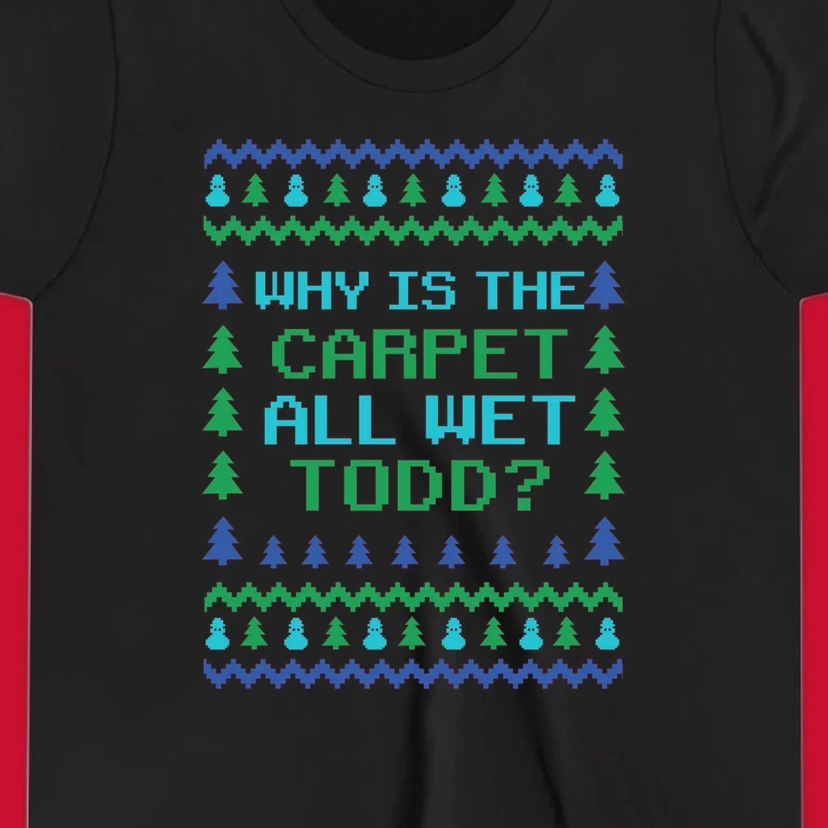 Christmas Vacation quote 'Why Is The Carpet All Wet Todd?' in pixelated font with trees and snowmen.