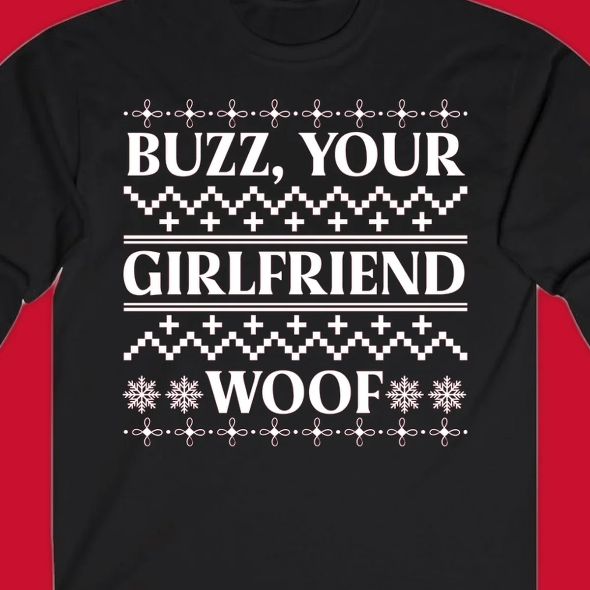 Buzz Your Girlfriend Woof ugly Christmas sweater design with snowflakes and geometric patterns.